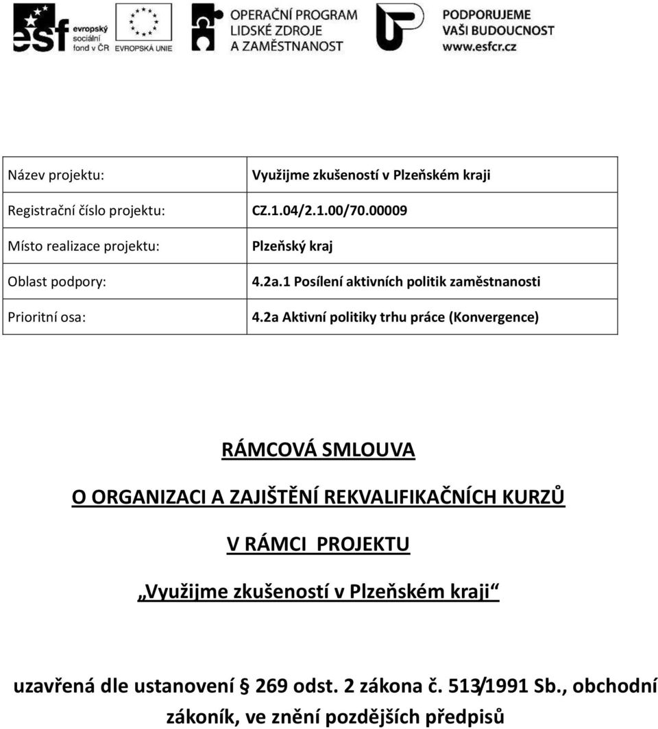 2a Aktivní politiky trhu práce (Konvergence) RÁMCOVÁ SMLOUVA O ORGANIZACI A ZAJIŠTĚNÍ REKVALIFIKAČNÍCH KURZŮ V RÁMCI