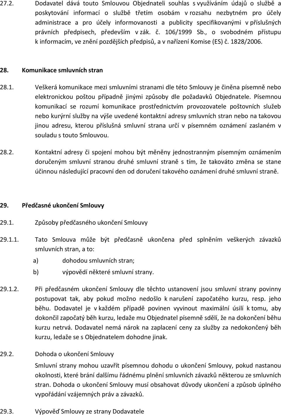 , o svobodném přístupu k informacím, ve znění pozdějších předpisů, a v nařízení Komise (ES) č. 18