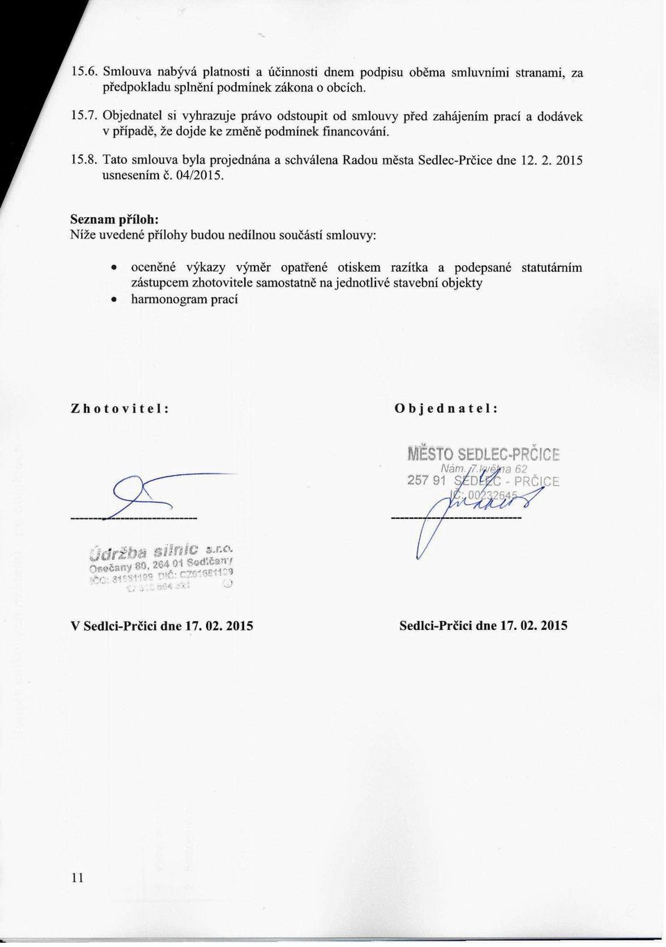 Tato smlouva byla projednána a schválena Radou města Sedlec-Prčice dne 12. 2. 2015 usnesením č. 04/2015.