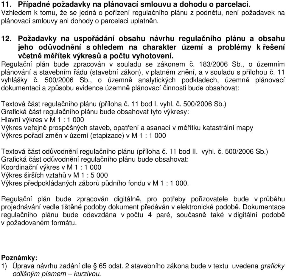 Požadavky na uspořádání obsahu návrhu regulačního plánu a obsahu jeho odůvodnění s ohledem na charakter území a problémy k řešení včetně měřítek výkresů a počtu vyhotovení.