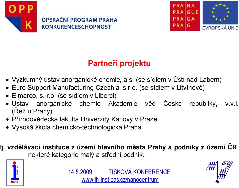 v.i. (Řež u Prahy) Přírodovědecká fakulta Univerzity Karlovy v Praze Vysoká škola chemicko-technologická Praha tj.