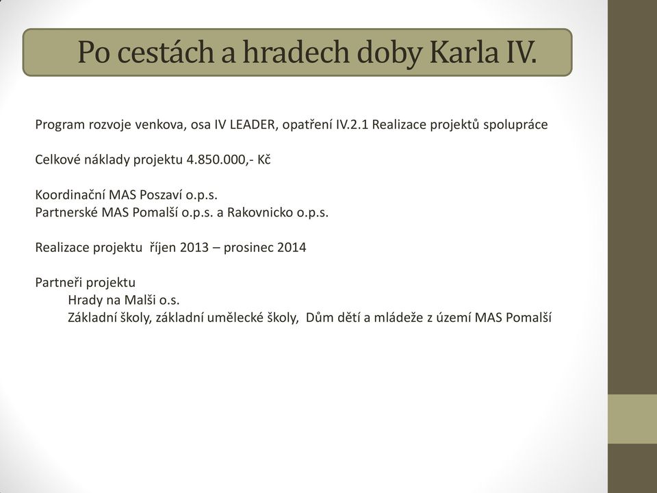 p.s. a Rakovnicko o.p.s. Realizace projektu říjen 2013 prosinec 2014 Partneři projektu Hrady na Malši o.