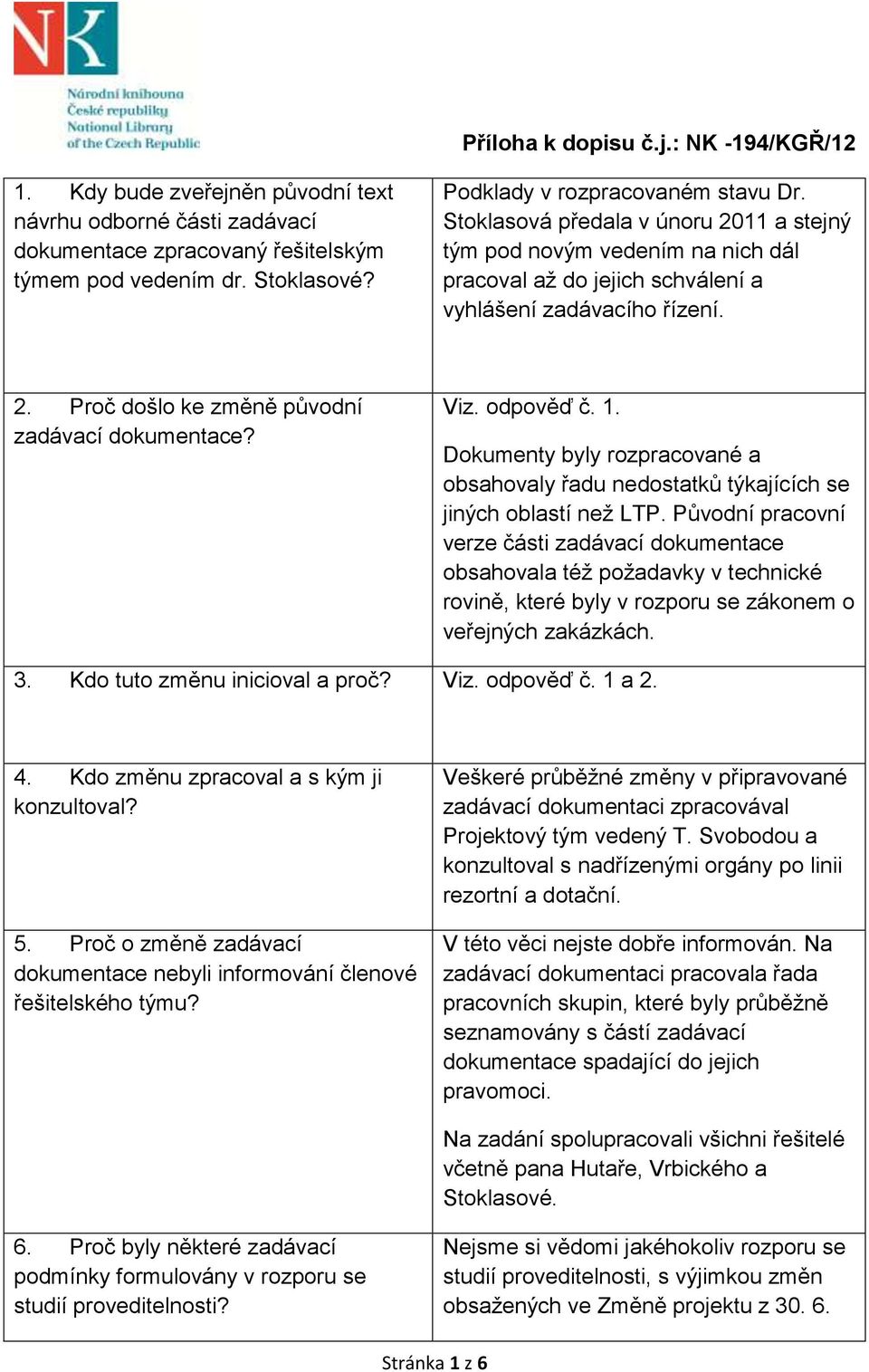 odpověď č. 1. Dokumenty byly rozpracované a obsahovaly řadu nedostatků týkajících se jiných oblastí než LTP.