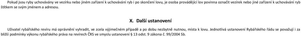 Další ustanovení Uživatel rybářského revíru má oprávnění vyhradit, ve zcela výjimečném případě a po dobu nezbytně nutnou, místa k