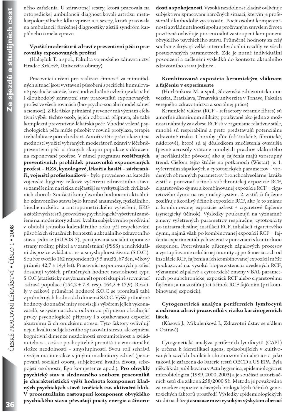 karpálneho tunela vpravo. Využití moderátorů zdraví v preventivní péči o pracovníky exponovaných profesí (Halajčuk T. a spol.