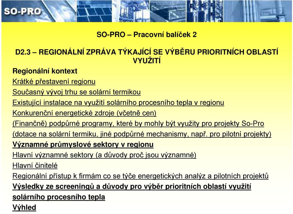 solárního procesního tepla v regionu Konkurenční energetické zdroje (včetně cen) (Finančně) podpůrné programy, které by mohly být využity pro projekty So-Pro (dotace na solární termiku,