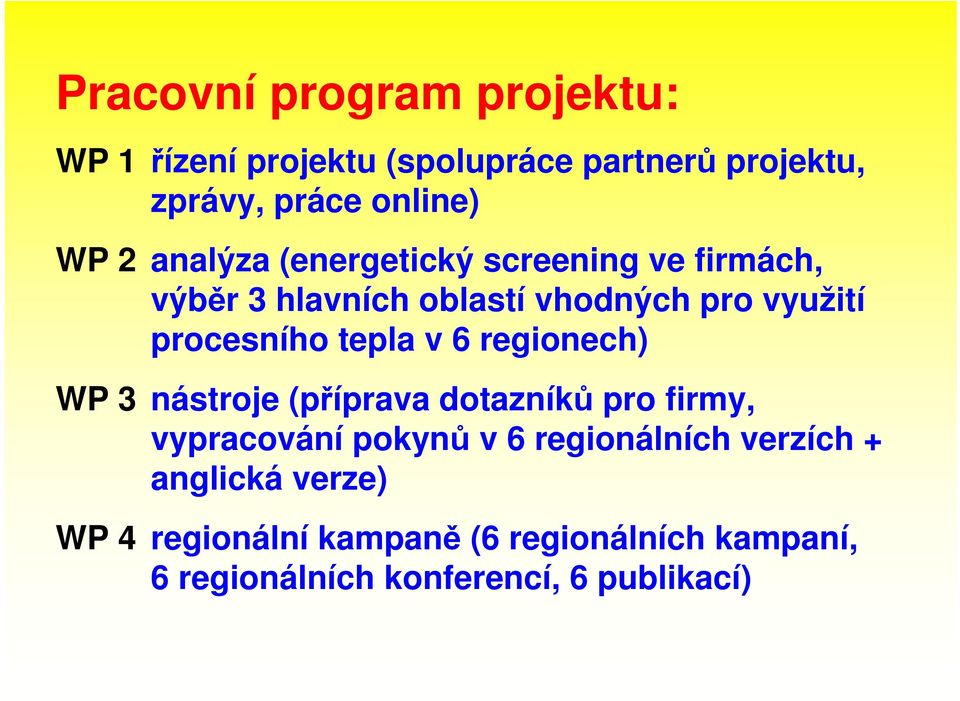 v 6 regionech) WP 3 nástroje (příprava dotazníků pro firmy, vypracování pokynů v 6 regionálních verzích +