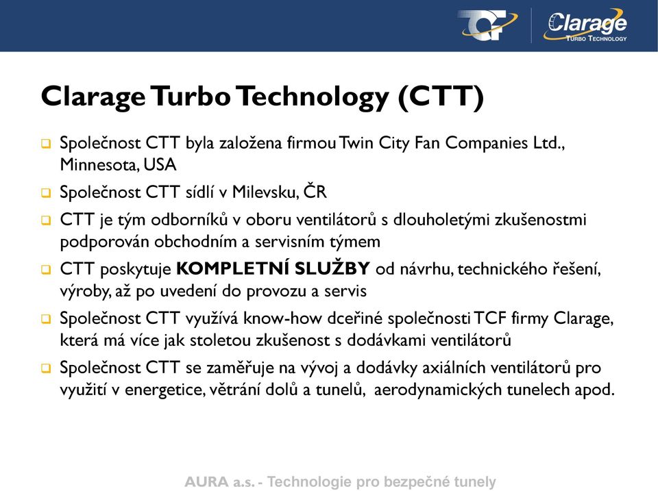 CTT poskytuje KOMPLETNÍ SLUŽBY od návrhu, technického řešení, výroby, až po uvedení do provozu a servis Společnost CTT využívá know-how dceřiné společnosti TCF