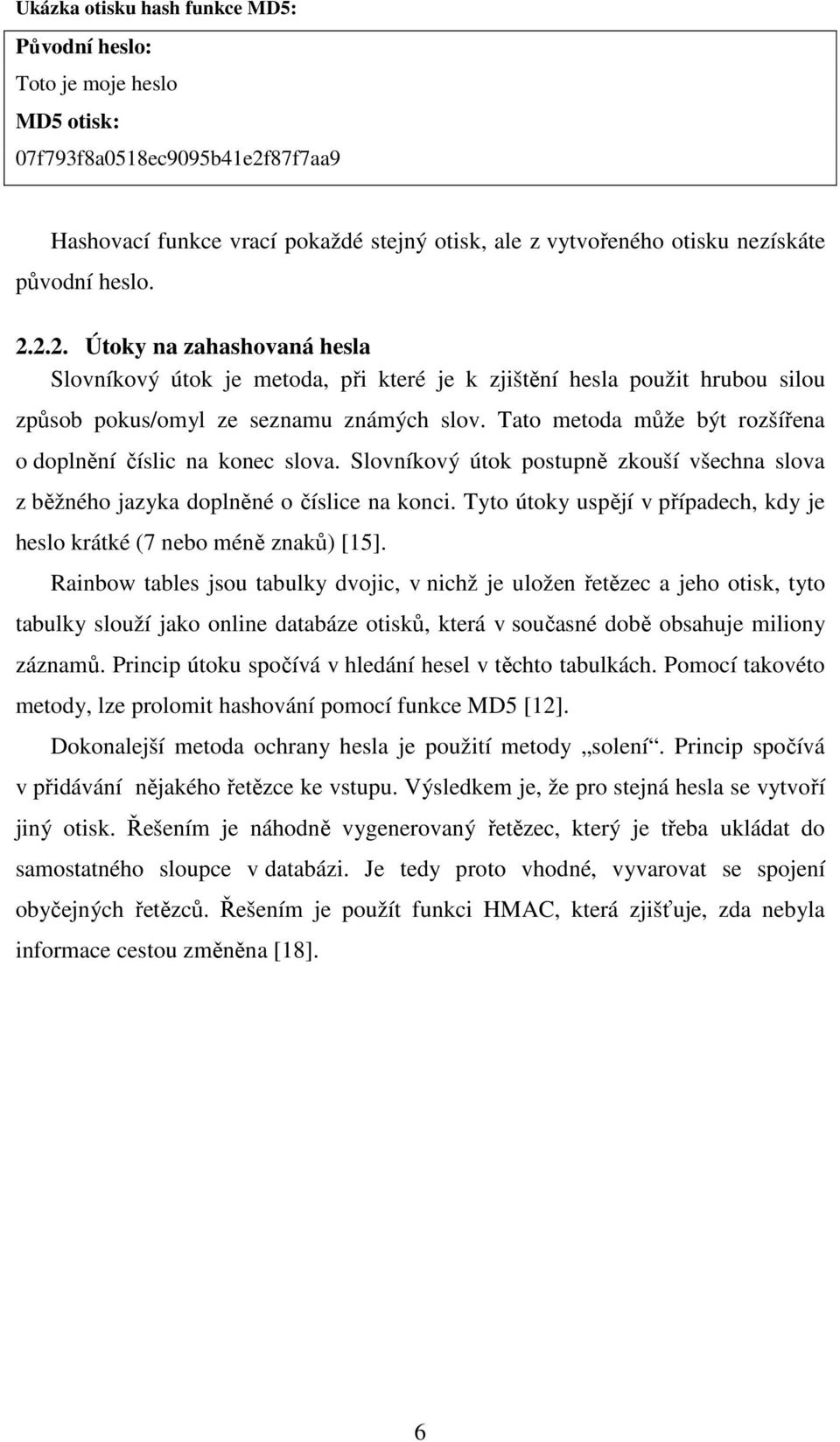 Tato metoda může být rozšířena o doplnění číslic na konec slova. Slovníkový útok postupně zkouší všechna slova z běžného jazyka doplněné o číslice na konci.