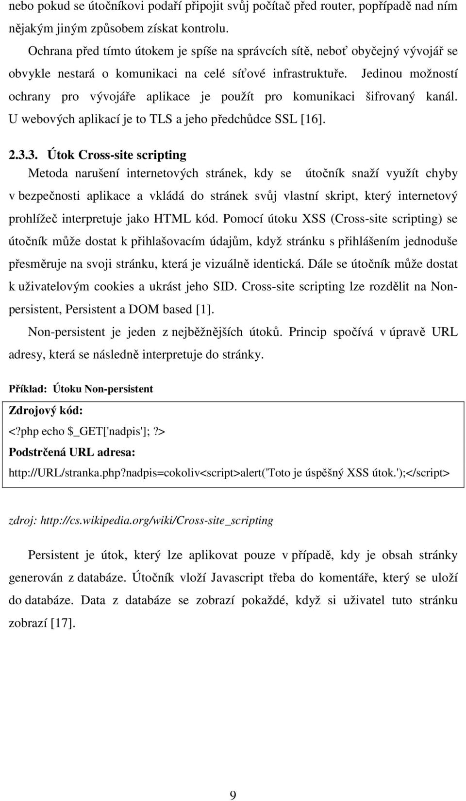 Jedinou možností ochrany pro vývojáře aplikace je použít pro komunikaci šifrovaný kanál. U webových aplikací je to TLS a jeho předchůdce SSL [16]. 2.3.