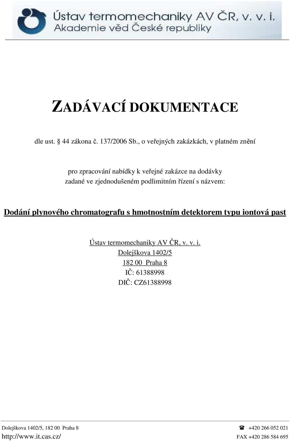 zadané ve zjednodušeném podlimitním řízení s názvem: Dodání plynového chromatografu s