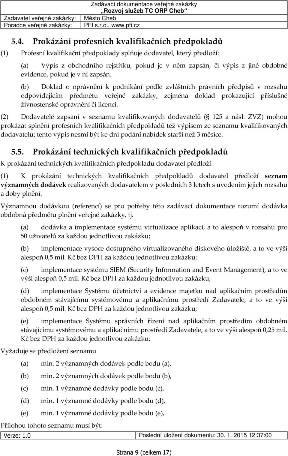 (b) Doklad o oprávnění k podnikání podle zvláštních právních předpisů v rozsahu odpovídajícím předmětu veřejné zakázky, zejména doklad prokazující příslušné živnostenské oprávnění či licenci.