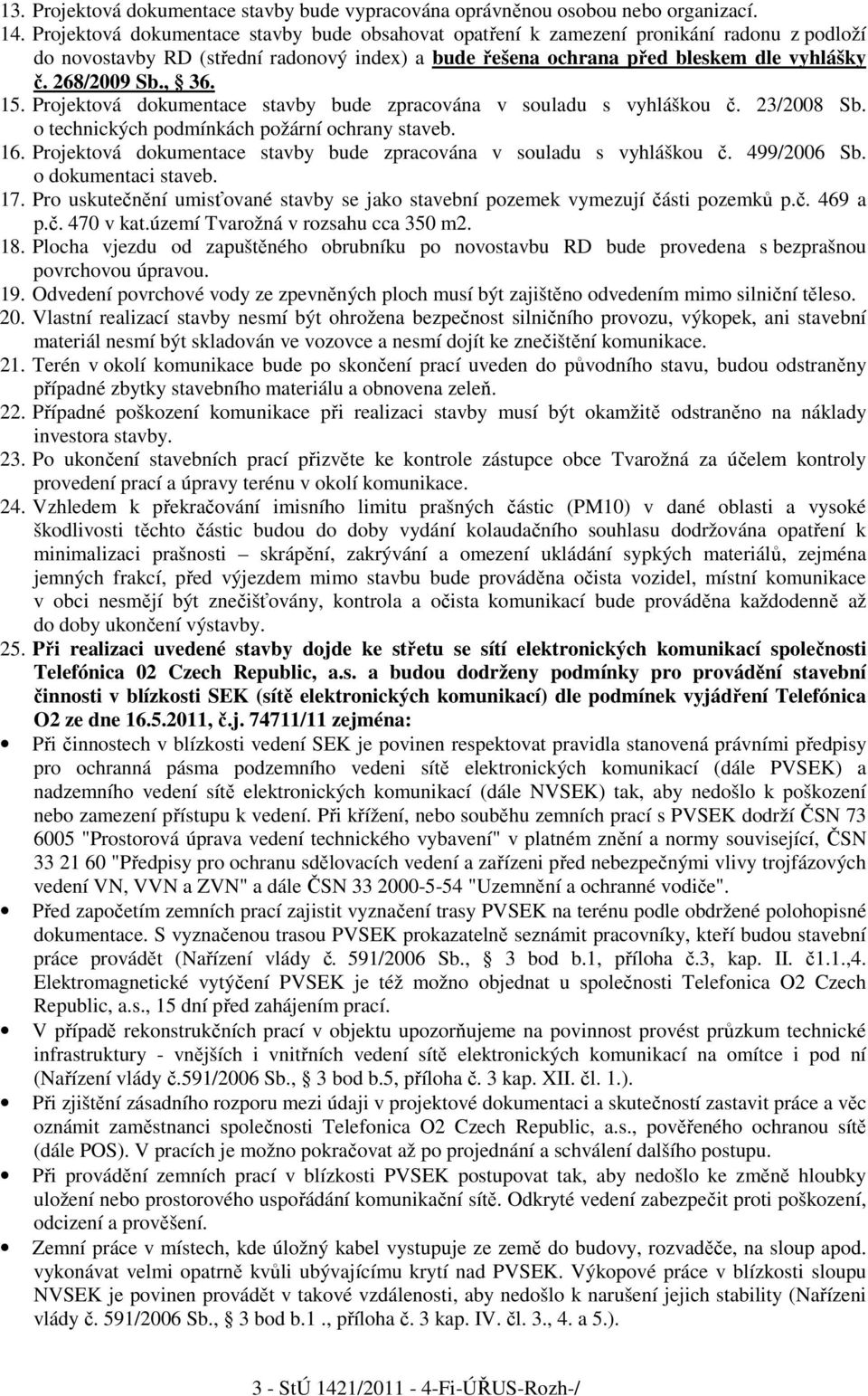 , 36. 15. Projektová dokumentace stavby bude zpracována v souladu s vyhláškou č. 23/2008 Sb. o technických podmínkách požární ochrany staveb. 16.