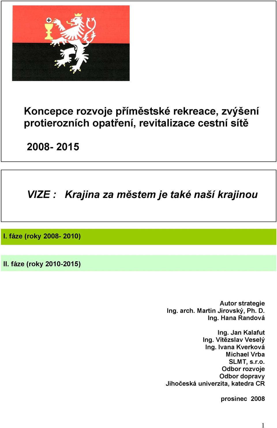 fáze (roky 2010-2015) Autor strategie Ing. arch. Martin Jirovský, Ph. D. Ing. Hana Randová Ing.