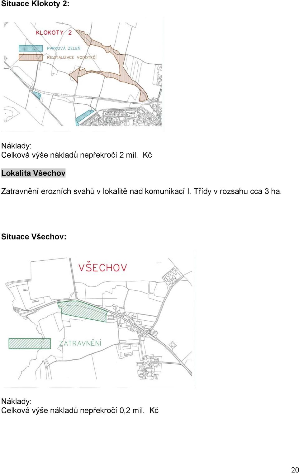 Kč Lokalita Všechov Zatravnění erozních svahů v lokalitě