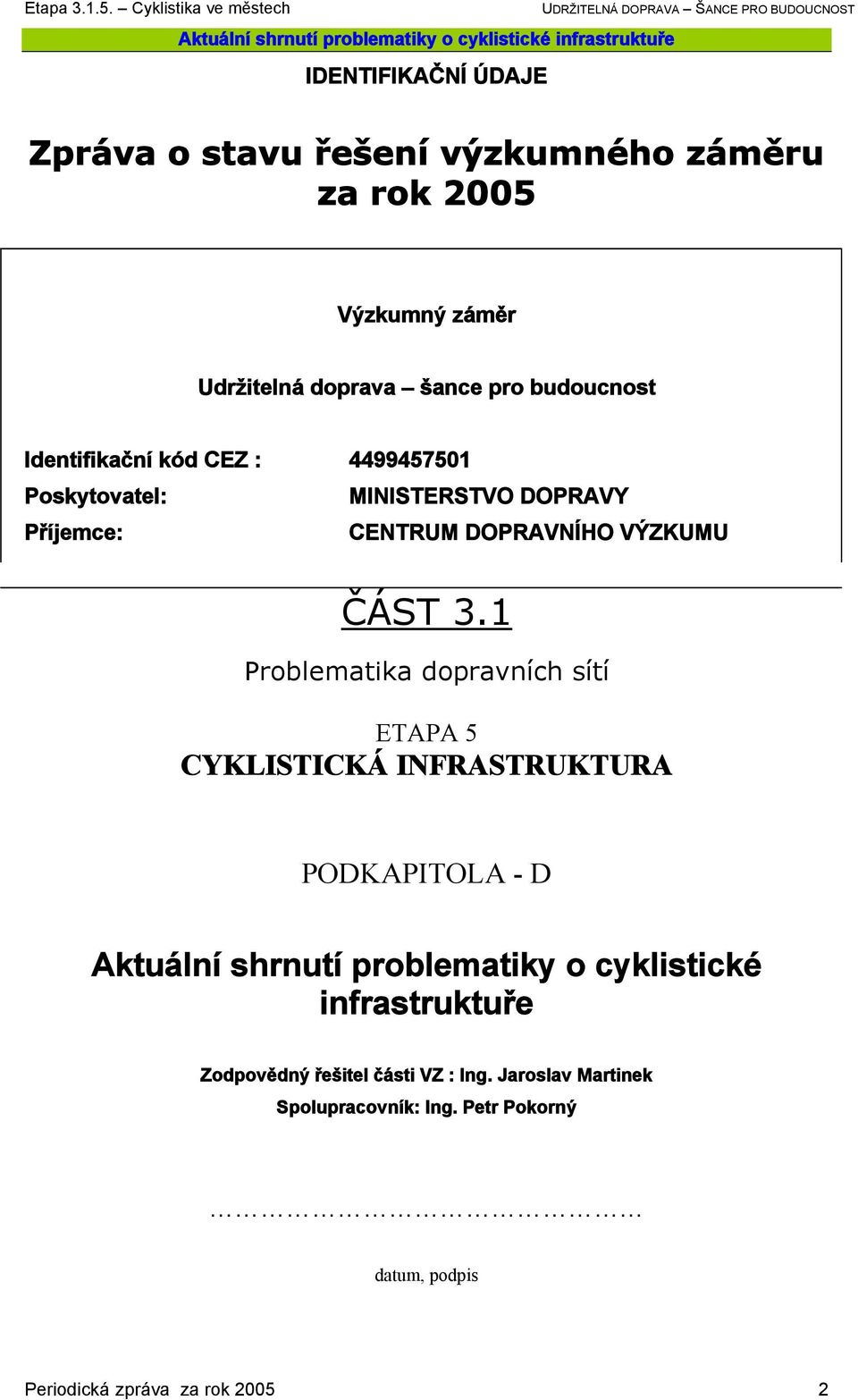 1 Problematika dopravních sítí ETAPA 5 CYKLISTICKÁ INFRASTRUKTURA PODKAPITOLA - D Aktuální shrnutí problematiky o cyklistické