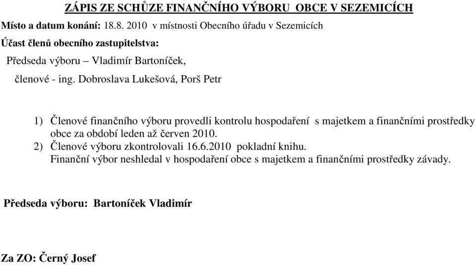 Dobroslava Lukešová, Porš Petr 1) Členové finančního výboru provedli kontrolu hospodaření s majetkem a finančními prostředky obce za období