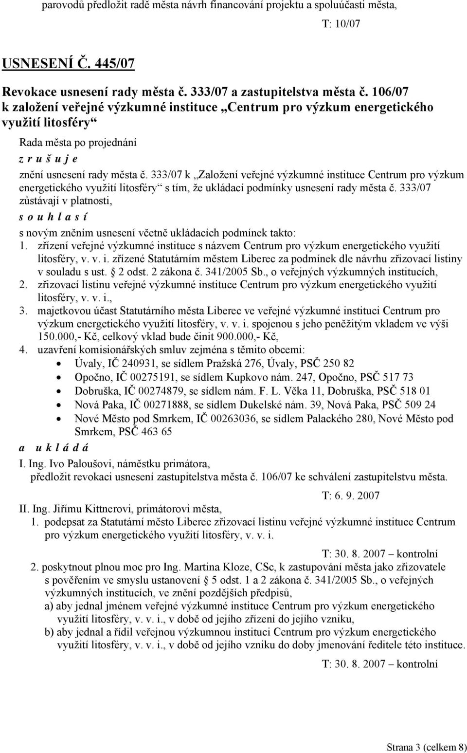 333/07 k Založení veřejné výzkumné instituce Centrum pro výzkum energetického využití litosféry s tím, že ukládací podmínky usnesení rady města č.