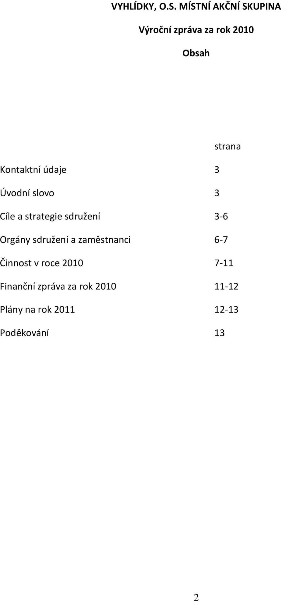 Kontaktní údaje 3 Úvodní slovo 3 Cíle a strategie sdružení 3-6