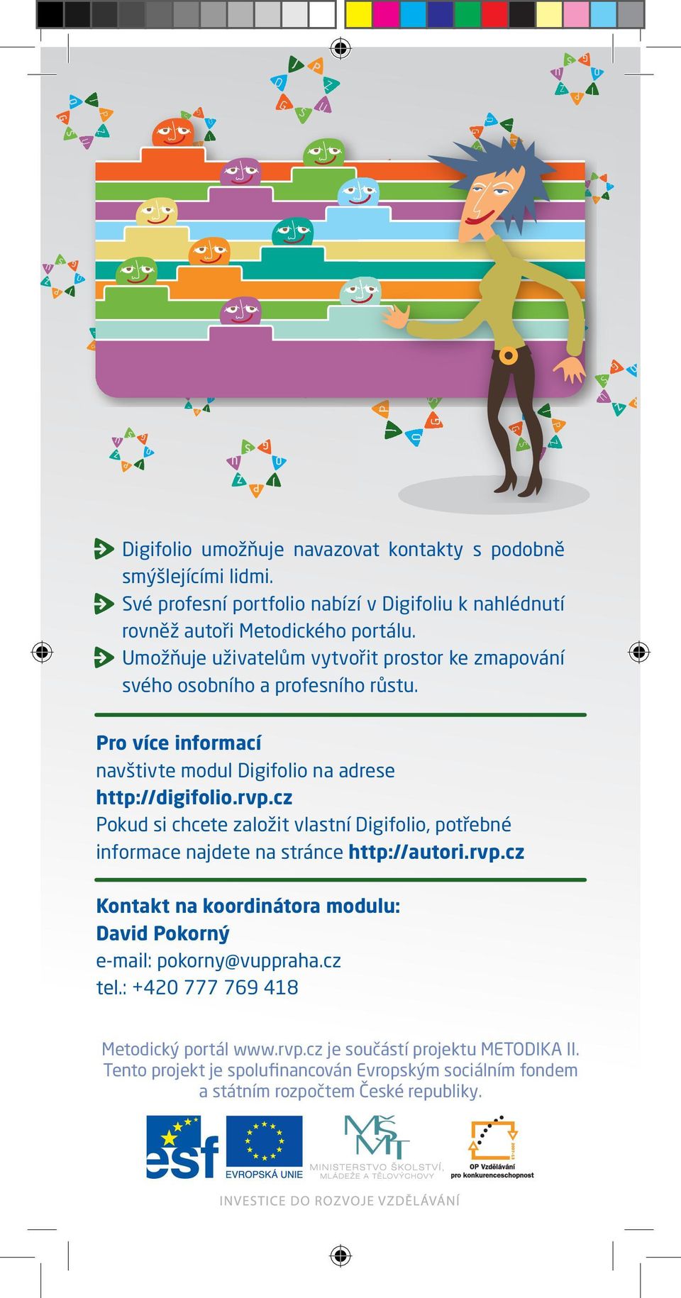 cz Pokud si chcete založit vlastní Digifolio, potřebné informace najdete na stránce http://autori.rvp.