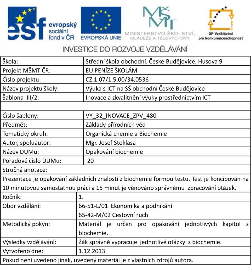 věd Tematický okruh: Organická chemie a Biochemie Autor, spoluautor: Mgr.