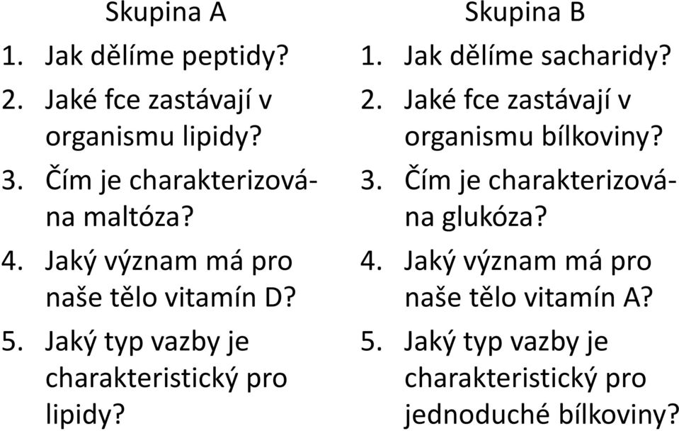 Jaký typ vazby je charakteristický pro lipidy? Skupina B 1. Jak dělíme sacharidy? 2.