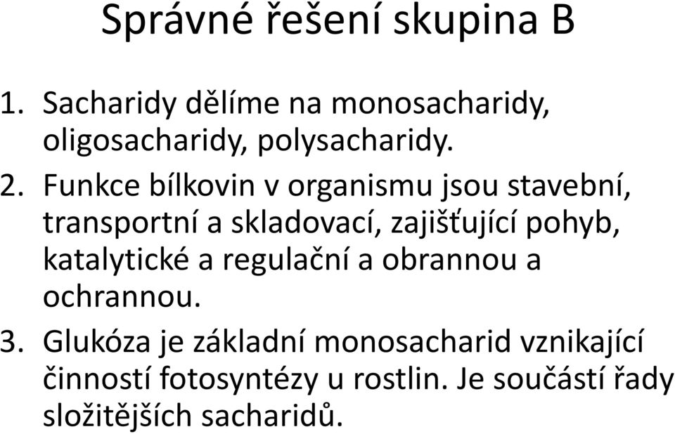 Funkce bílkovin v organismu jsou stavební, transportní a skladovací, zajišťující pohyb,