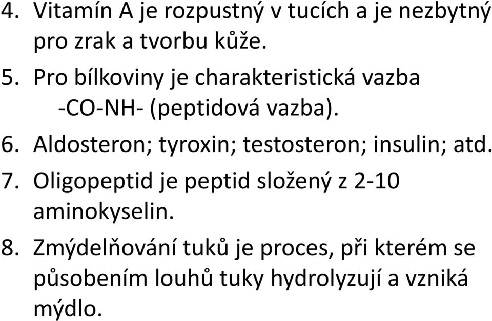 Aldosteron; tyroxin; testosteron; insulin; atd. 7.
