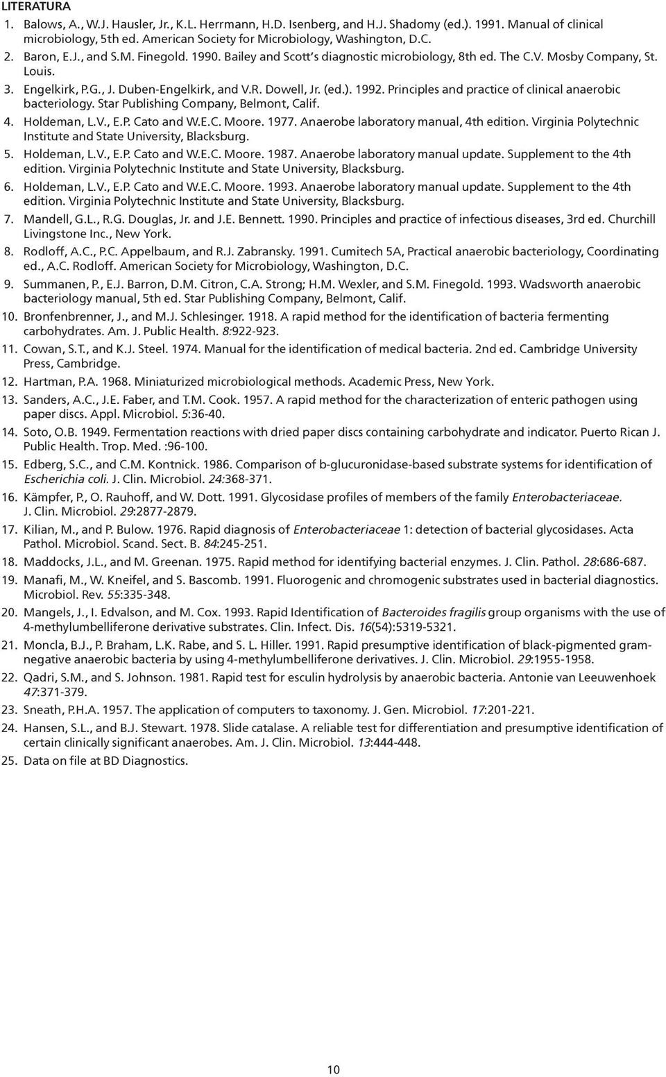 Principles and practice of clinical anaerobic bacteriology. Star Publishing Company, Belmont, Calif. 4. Holdeman, L.V., E.P. Cato and W.E.C. Moore. 1977. Anaerobe laboratory manual, 4th edition.