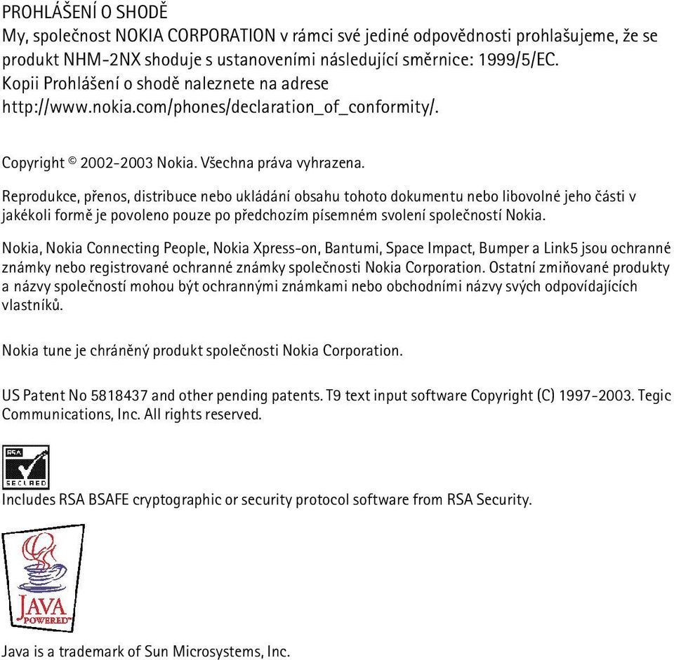 Reprodukce, pøenos, distribuce nebo ukládání obsahu tohoto dokumentu nebo libovolné jeho èásti v jakékoli formì je povoleno pouze po pøedchozím písemném svolení spoleèností Nokia.