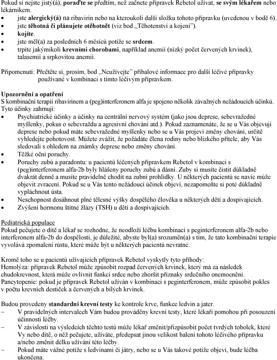 jste měl(a) za posledních 6 měsíců potíže se srdcem. trpíte jakýmikoli krevními chorobami, například anemií (nízký počet červených krvinek), talasemií a srpkovitou anemií.