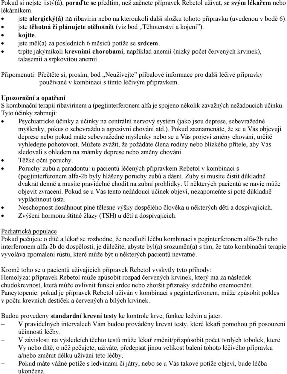 jste měl(a) za posledních 6 měsíců potíže se srdcem. trpíte jakýmikoli krevními chorobami, například anemií (nízký počet červených krvinek), talasemií a srpkovitou anemií.