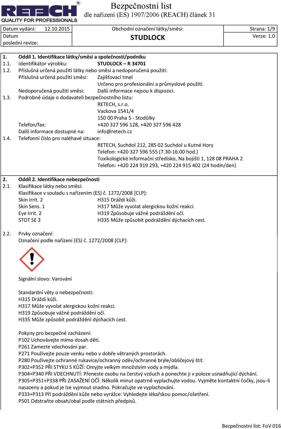 cz 1.4. Telefonní číslo pro naléhavé situace: RETECH, Suchdol 212, 285 02 Suchdol u Kutné Hory Telefon: +420 327 596 555 (7.30-16.00 hod.