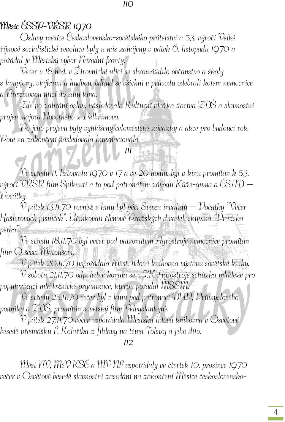 v Žirovnické ulici se shromáždilo občanstvo a školy s lampiony, vlajkami a hudbou, odkud se všichni v průvodu odebrali kolem nemocnice a Březinovou ulicí do sálu kina.