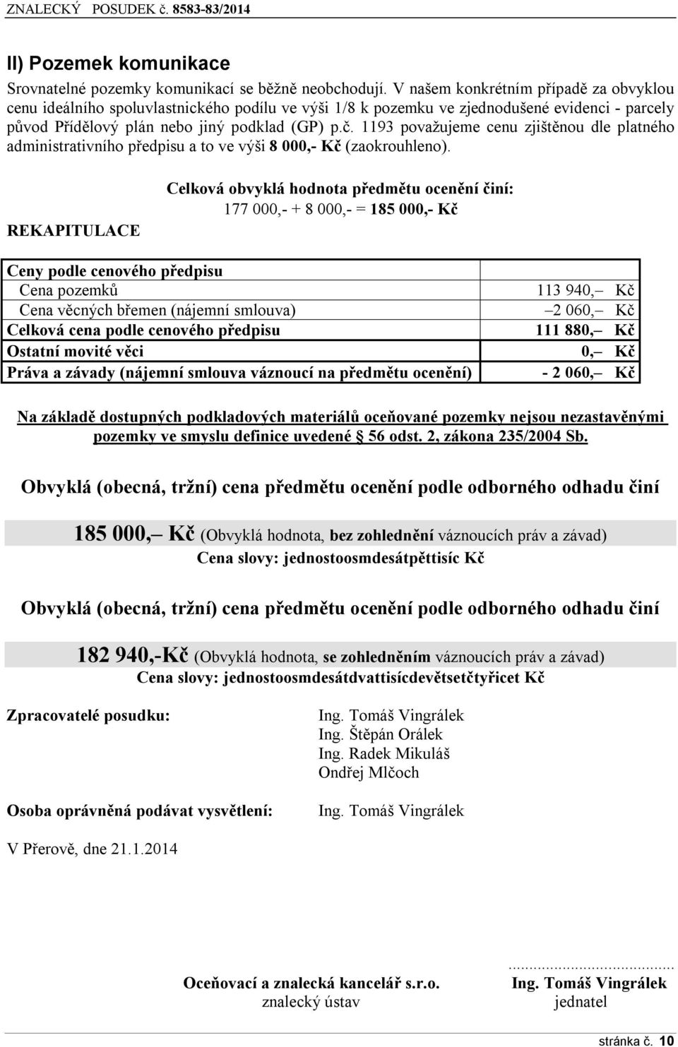 1193 považujeme cenu zjištěnou dle platného administrativního předpisu a to ve výši 8 000,- Kč (zaokrouhleno).