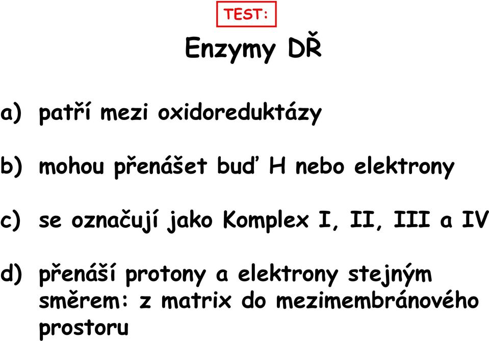 jako Komplex I, II, III a IV d) přenáší protony a