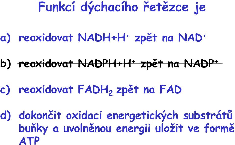 reoxidovat FADH 2 zpět na FAD d) dokončit oxidaci
