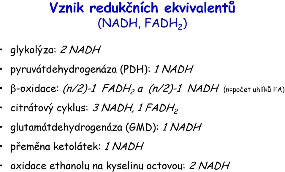 NADH (n=počet uhlíků FA) citrátový cyklus: 3 NADH, 1 FADH 2