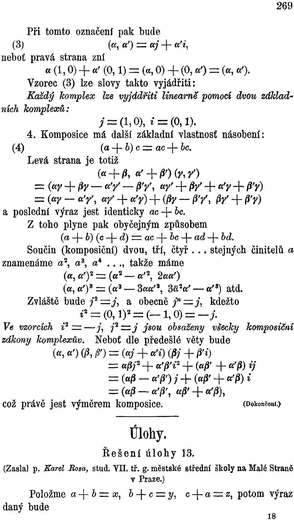 Komposice má další základní vlastnost násobení: (4) (a-\-b)cz=z ac-{- bc.