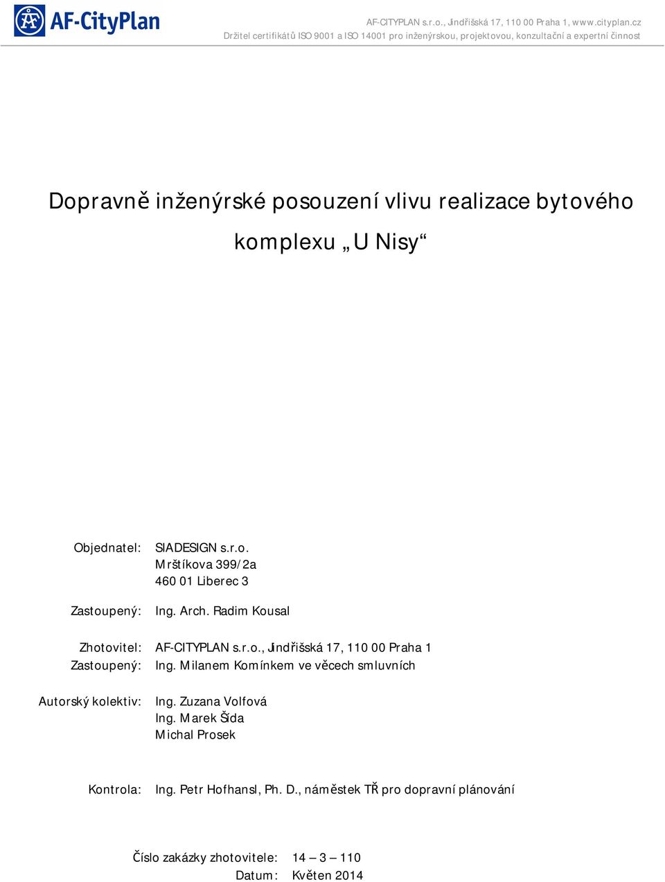 Milanem Komínkem ve v cech smluvních Autorský kolektiv: Ing. Zuzana Volfová Ing. Marek Šída Michal Prosek Kontrola: Ing.