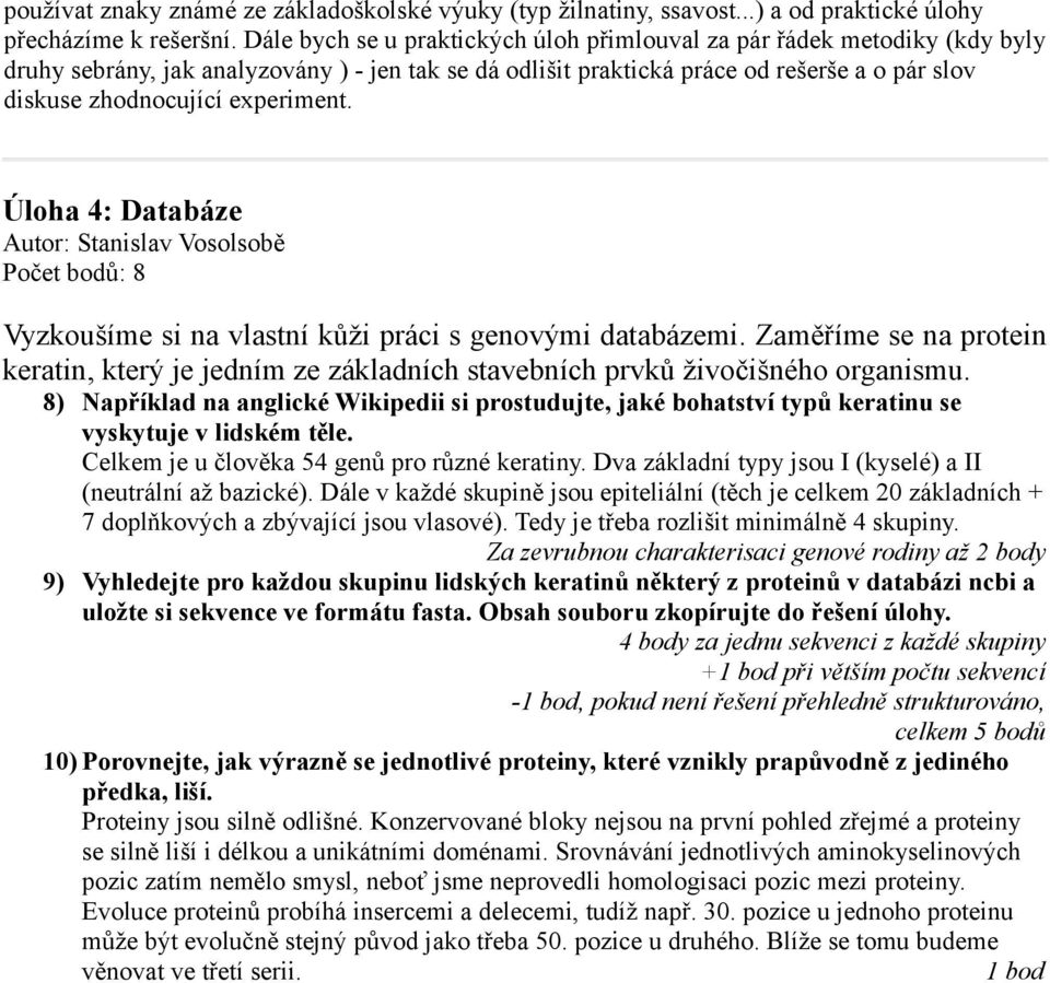 experiment. Úloha 4: Databáze Počet bodů: 8 Vyzkoušíme si na vlastní kůži práci s genovými databázemi.