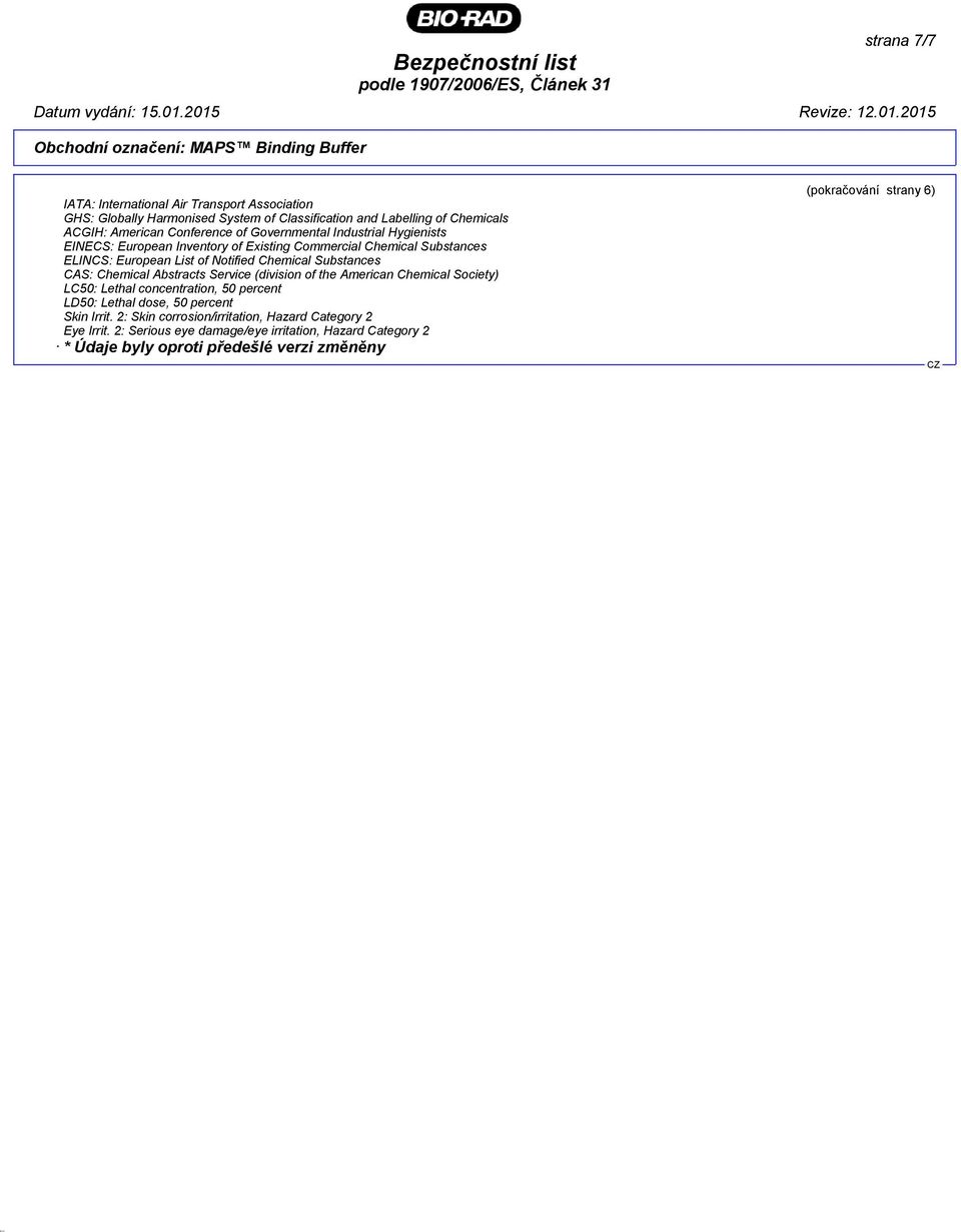 Chemical Substances CAS: Chemical Abstracts Service (division of the American Chemical Society) LC50: Lethal concentration, 50 percent LD50: Lethal dose, 50 percent Skin