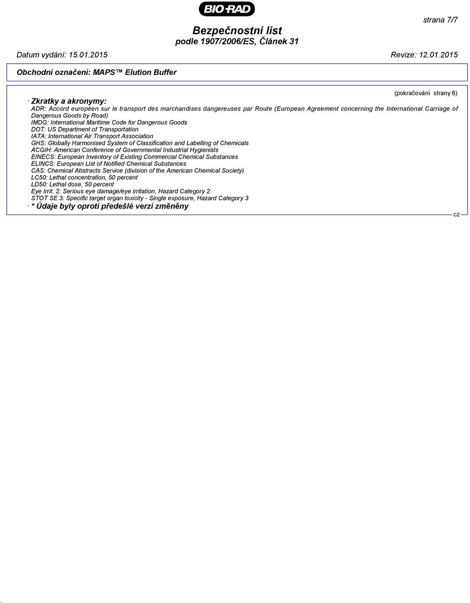 Association GHS: Globally Harmonised System of Classification and Labelling of Chemicals ACGIH: American Conference of Governmental Industrial Hygienists EINECS: European Inventory of Existing