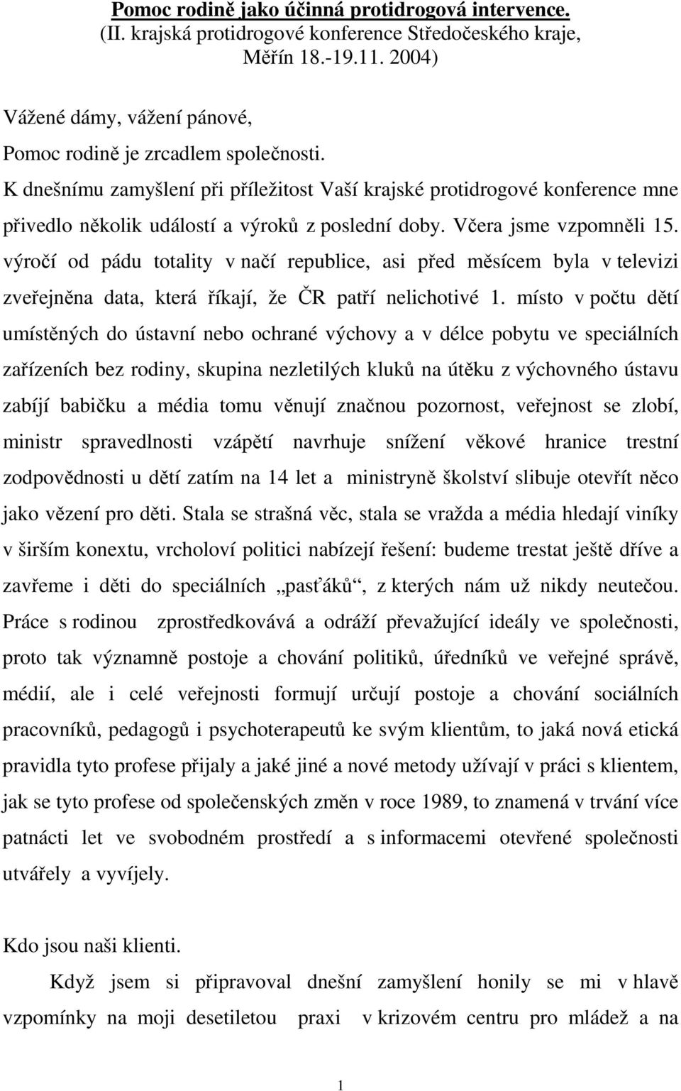 výročí od pádu totality v načí republice, asi před měsícem byla v televizi zveřejněna data, která říkají, že ČR patří nelichotivé 1.