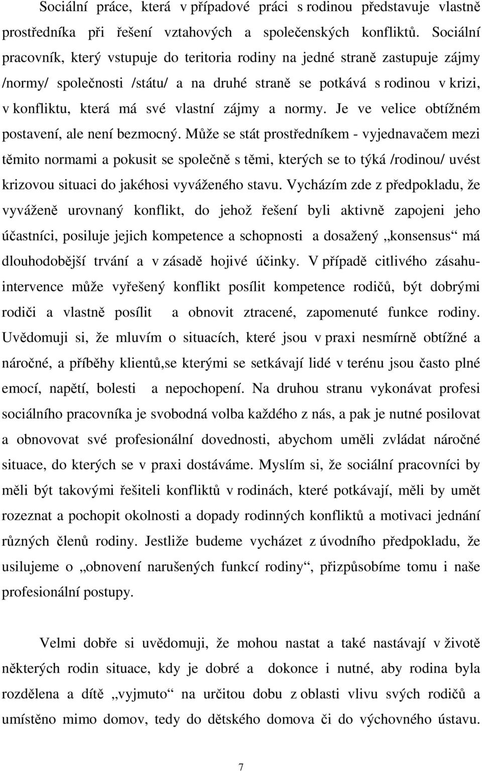 zájmy a normy. Je ve velice obtížném postavení, ale není bezmocný.