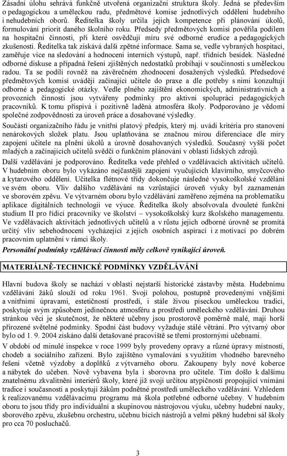 Předsedy předmětových komisí pověřila podílem na hospitační činnosti, při které osvědčují míru své odborné erudice a pedagogických zkušeností. Ředitelka tak získává další zpětné informace.