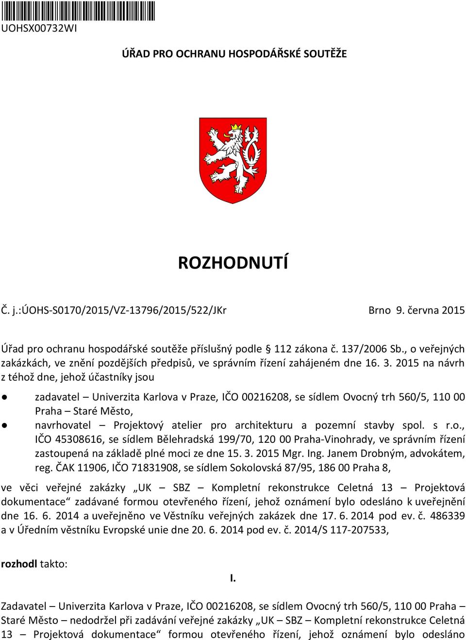 2015 na návrh z téhož dne, jehož účastníky jsou zadavatel Univerzita Karlova v Praze, IČO 00216208, se sídlem Ovocný trh 560/5, 110 00 Praha Staré Město, navrhovatel Projektový atelier pro