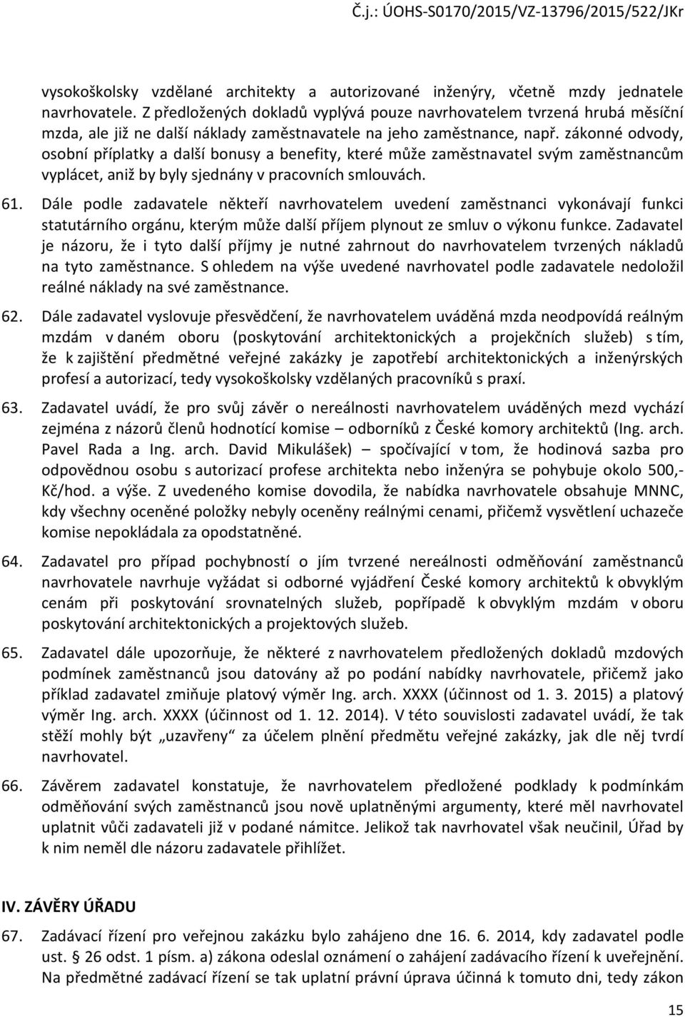 zákonné odvody, osobní příplatky a další bonusy a benefity, které může zaměstnavatel svým zaměstnancům vyplácet, aniž by byly sjednány v pracovních smlouvách. 61.