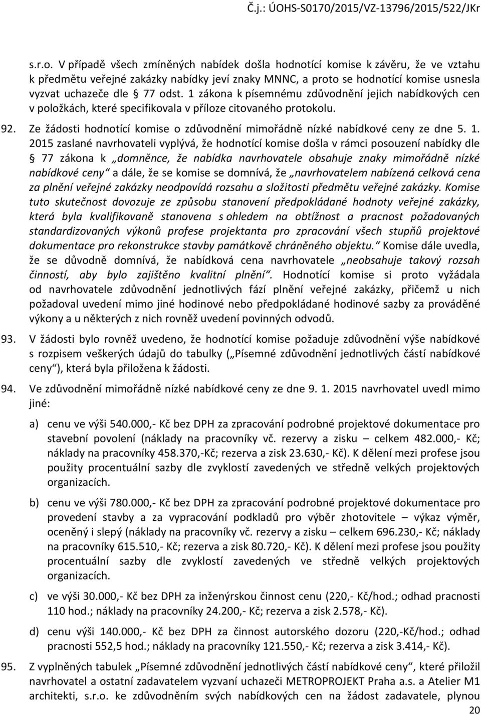 1 zákona k písemnému zdůvodnění jejich nabídkových cen v položkách, které specifikovala v příloze citovaného protokolu. 92.