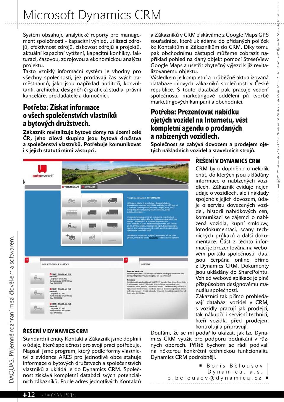 prodávají čas svých zaměstnanců jako jsou například auditoři konzultanti architekti designéři či grafická studia právní kanceláře překladatelé a tlumočníci Potřeba Získat informace o všech